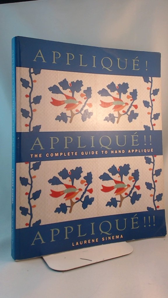 Applique! Applique!! Applique!!!: The Complete Guide to Hand Applique Books