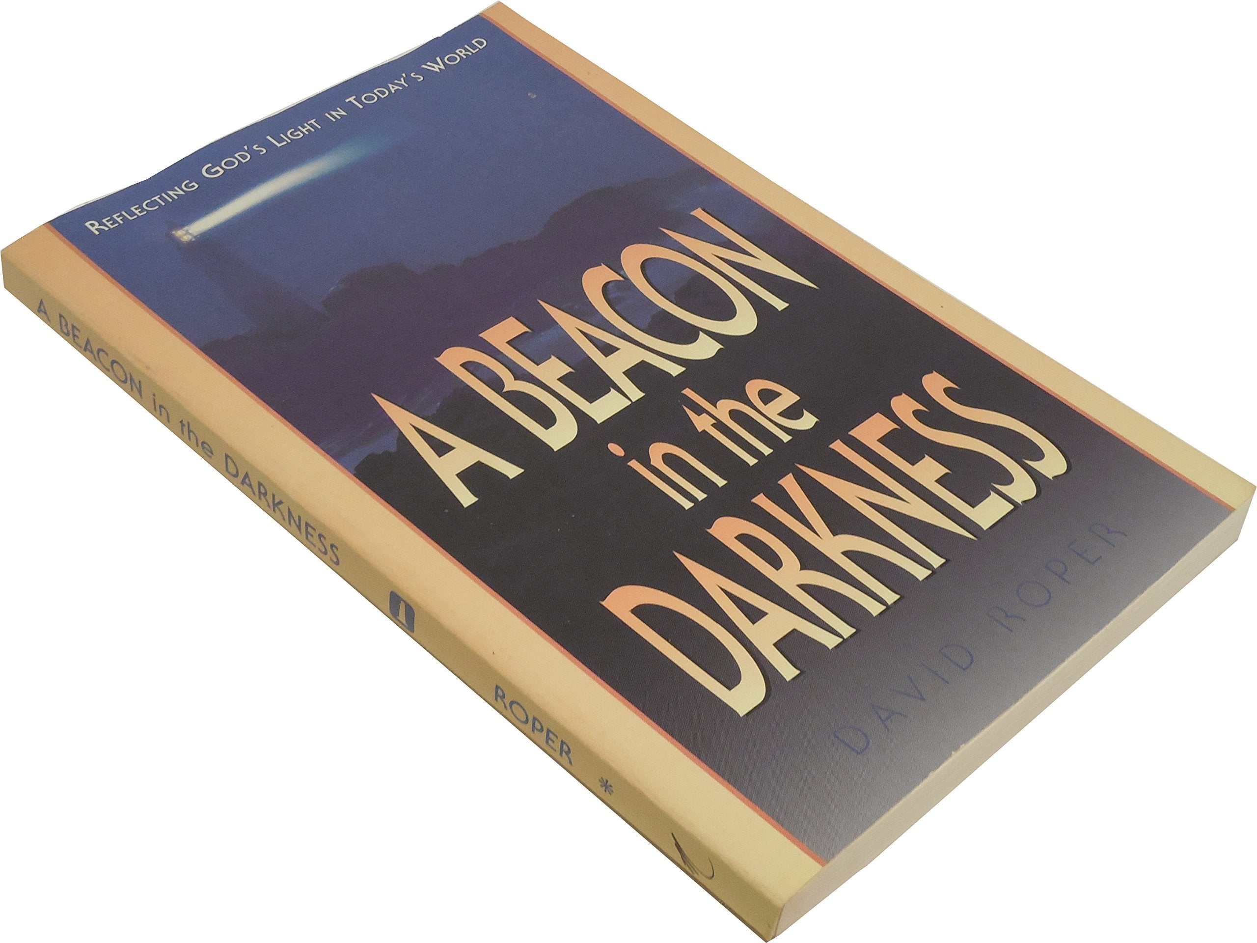A Beacon in the Darkness : Seeing Through: Reflecting God's Light in a Dark World Books