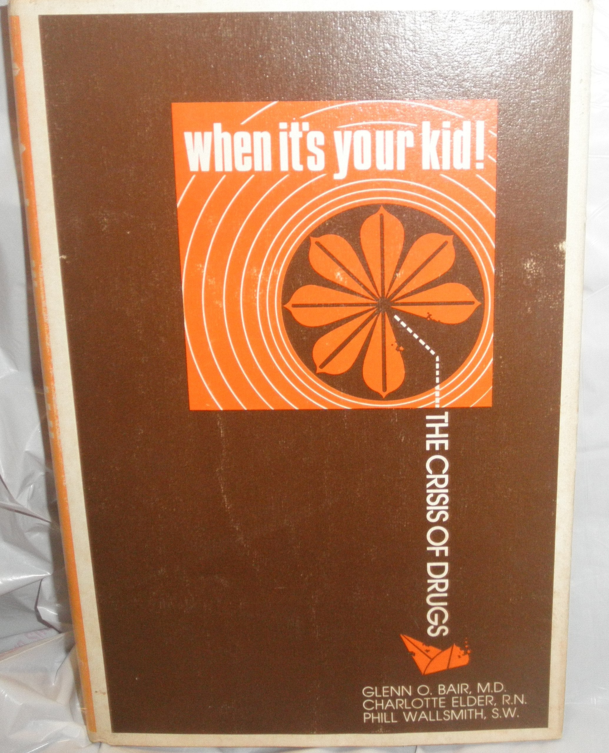 When it's your kid!: The crisis of drugs by Bair, Glenn O Books