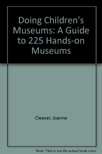 Doing Children's Museums: A Guide to 225 Hands-on Museums book