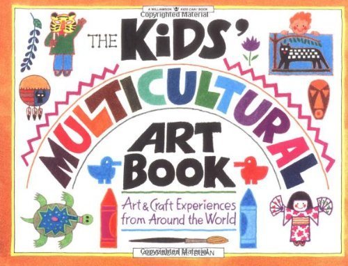 The Kids' Multicultural Art Book: Art & Craft Experiences from Around the World (Williamson Kids Can! Series) Non-fiction