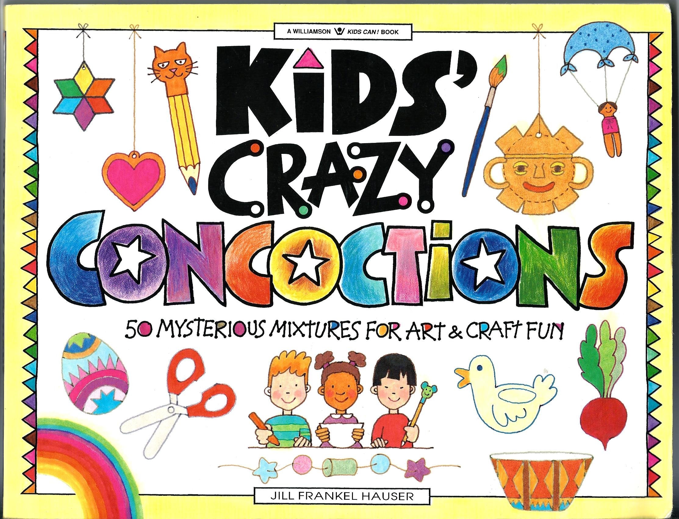 Kids' Crazy Concoctions: 50 Mysterious Mixtures for Art and Craft Fun (Williamson Kids Can! Books) Non-fiction