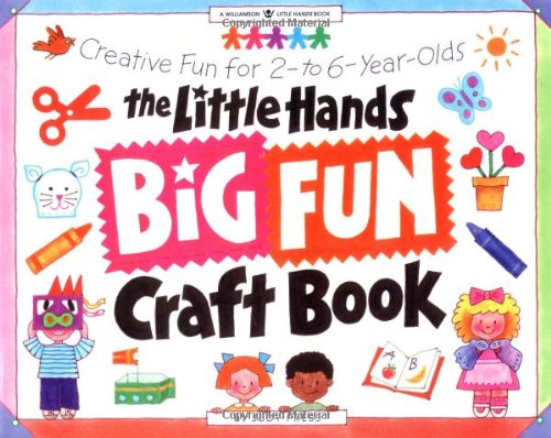 The Little Hands Big Fun Craft Book: Creative Fun for 2- to 6-Year-Olds (Williamson Little Hands Series) Non-fiction