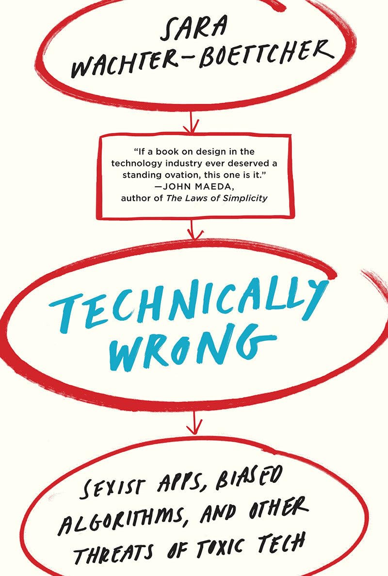 Technically Wrong: Sexist Apps, Biased Algorithms, and Other Threats of Toxic Tech Social Sciences