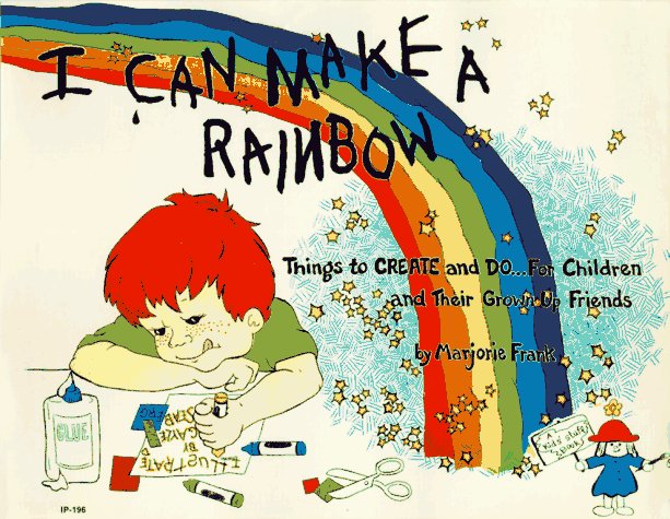 I Can Make a Rainbow: Things to Create and Do...for Children and Their Grown Up Friends Education & Training