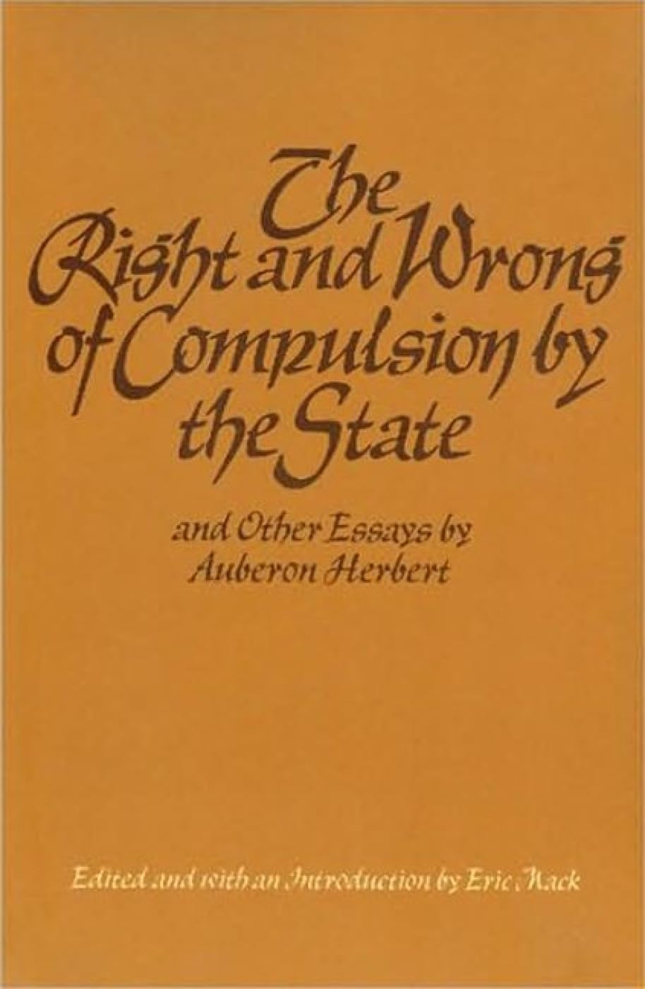 "The Right and Wrong of Compulsion by the State, and Other Essays Law