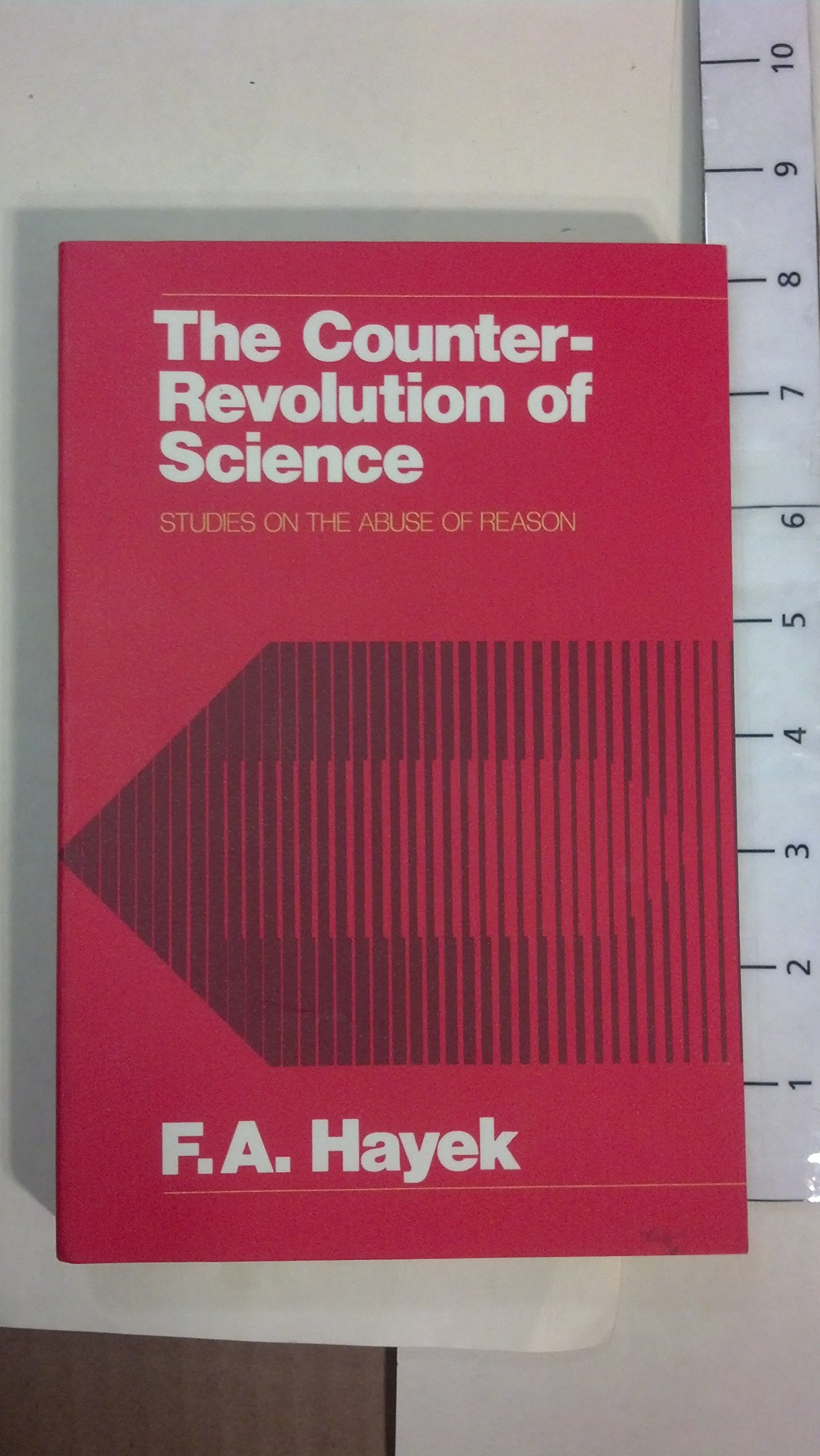 The Counter-Revolution of Science: Studies on the Abuse of Reason Philosophy