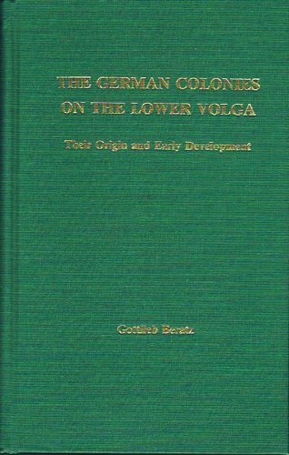 The German Colonies on the Lower Volga: Their Origin and Early Development Politics & History