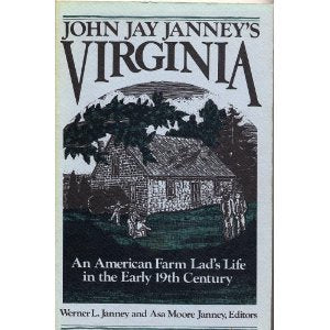 John Jay Janney's Virginia: An American Farm Lad's Life in the Early 19th Century. Ed by Asa Moore Janney Politics & History