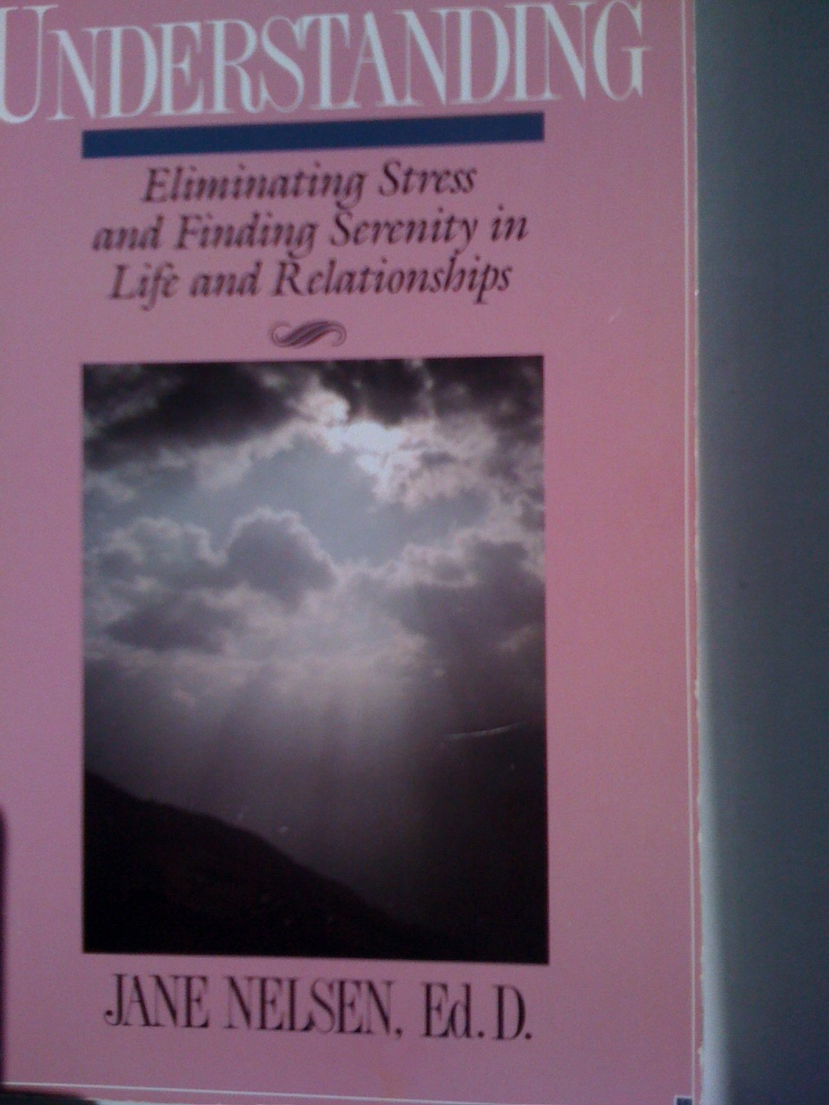 Understanding: Eliminating Stress and Finding Serenity in Life and Relationships Psychology