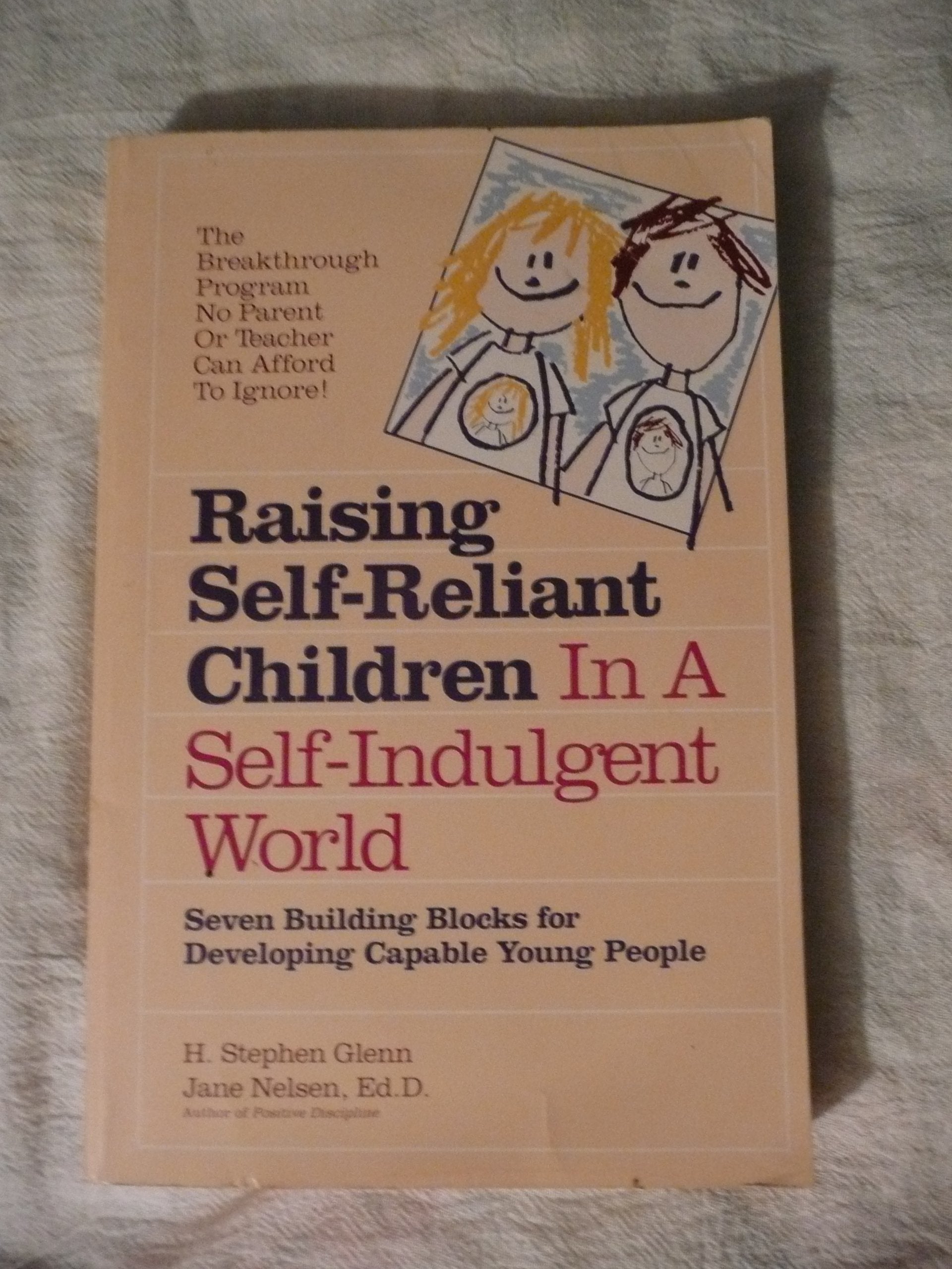 Raising Self-Reliant Children in a Self-Indulgent World: Seven Building Blocks for Developing Capable Young People Parents & Children