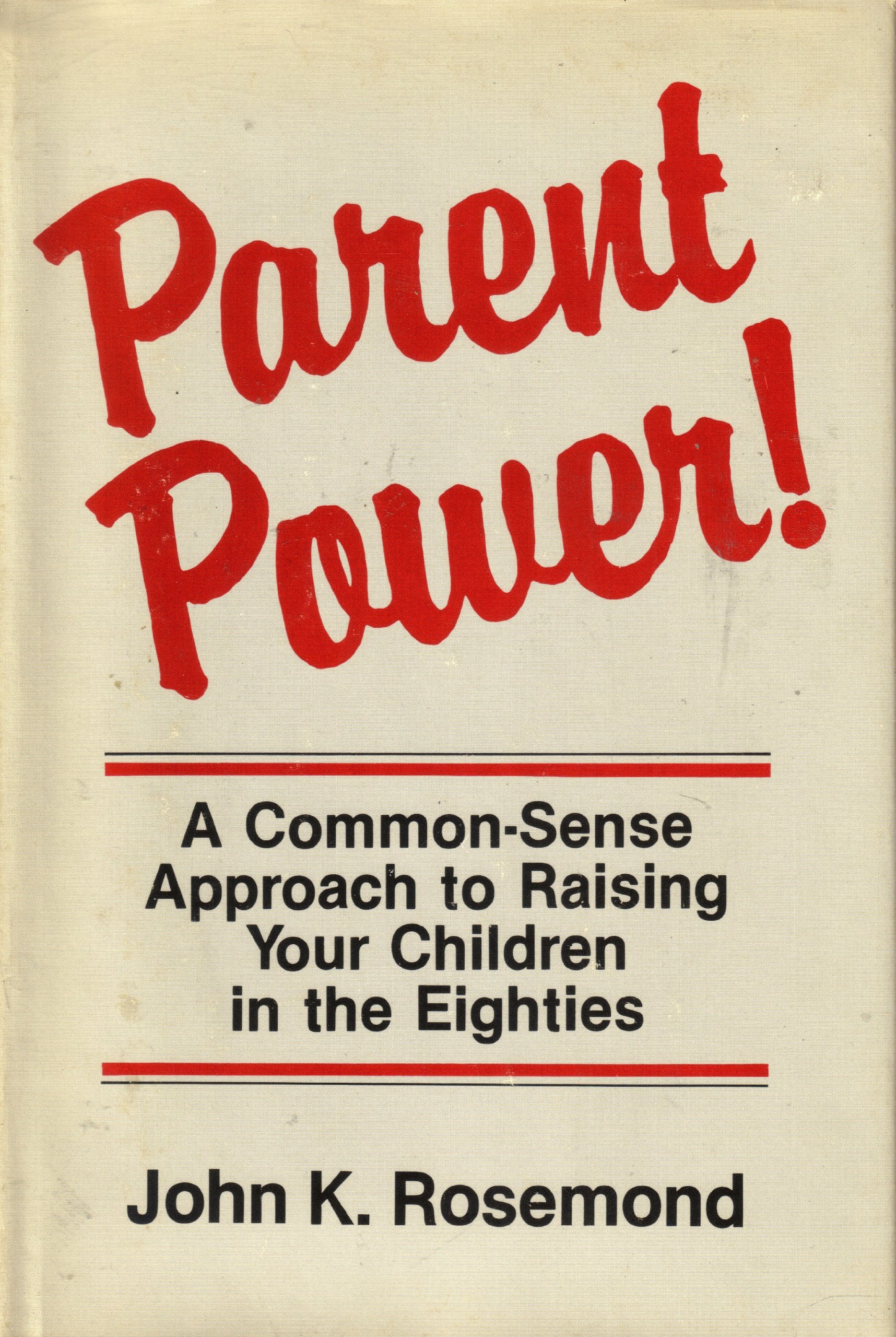 Parent Power: A Common Sense Approach to Raising Your Children Parents & Children