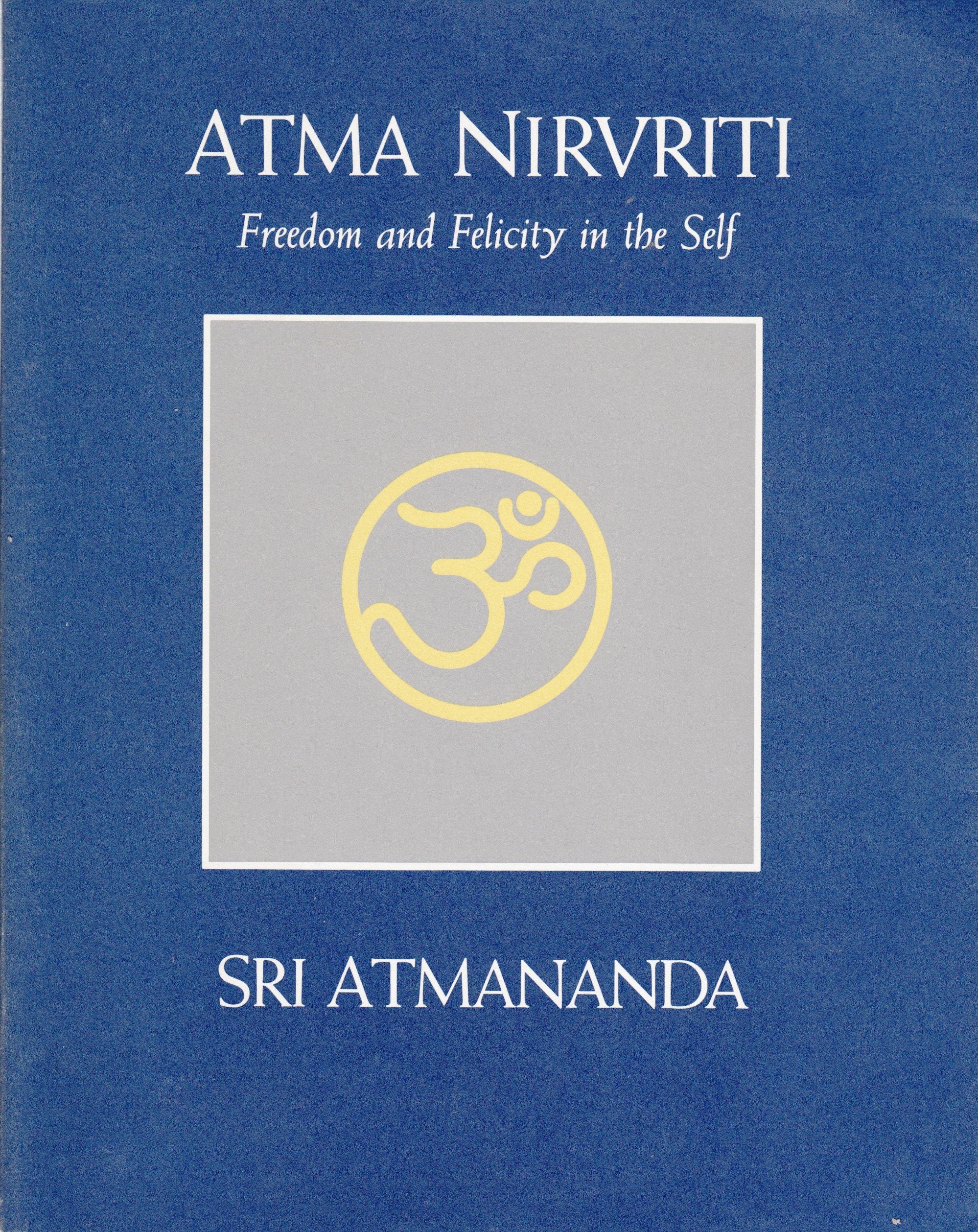 Atma Nirvriti - Freedom And Felicity In The Self book