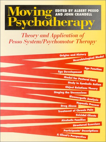 Moving Psychotherapy: Theory and Application of Pesso System/Psychomotor Therapy: Theory and Application of the Pesso System/Psychomotor Medicine