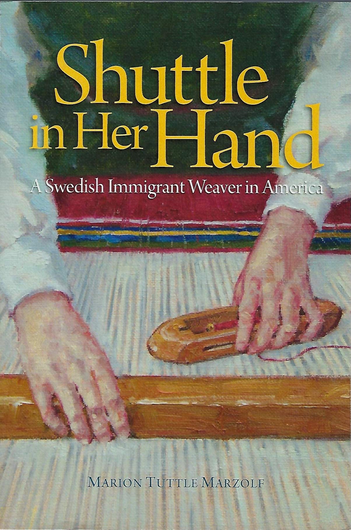 Shuttle in Her Hand : A Swedish Immigrant Weaver in America Books