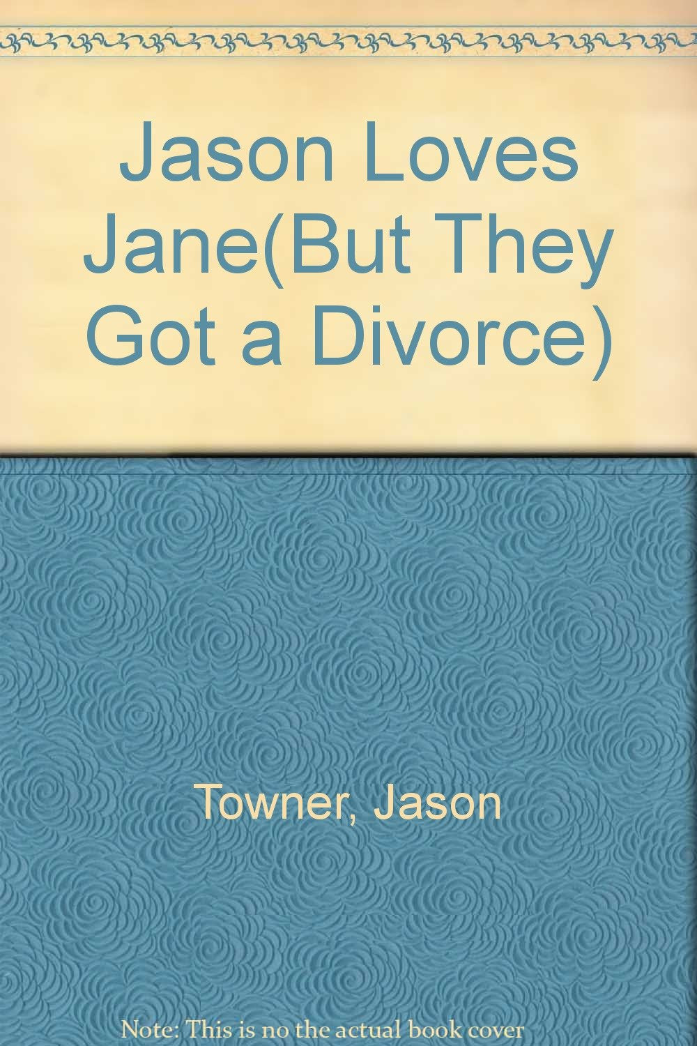 Title: Jason Loves JaneBut They Got a Divorce by Towner, Jason Books