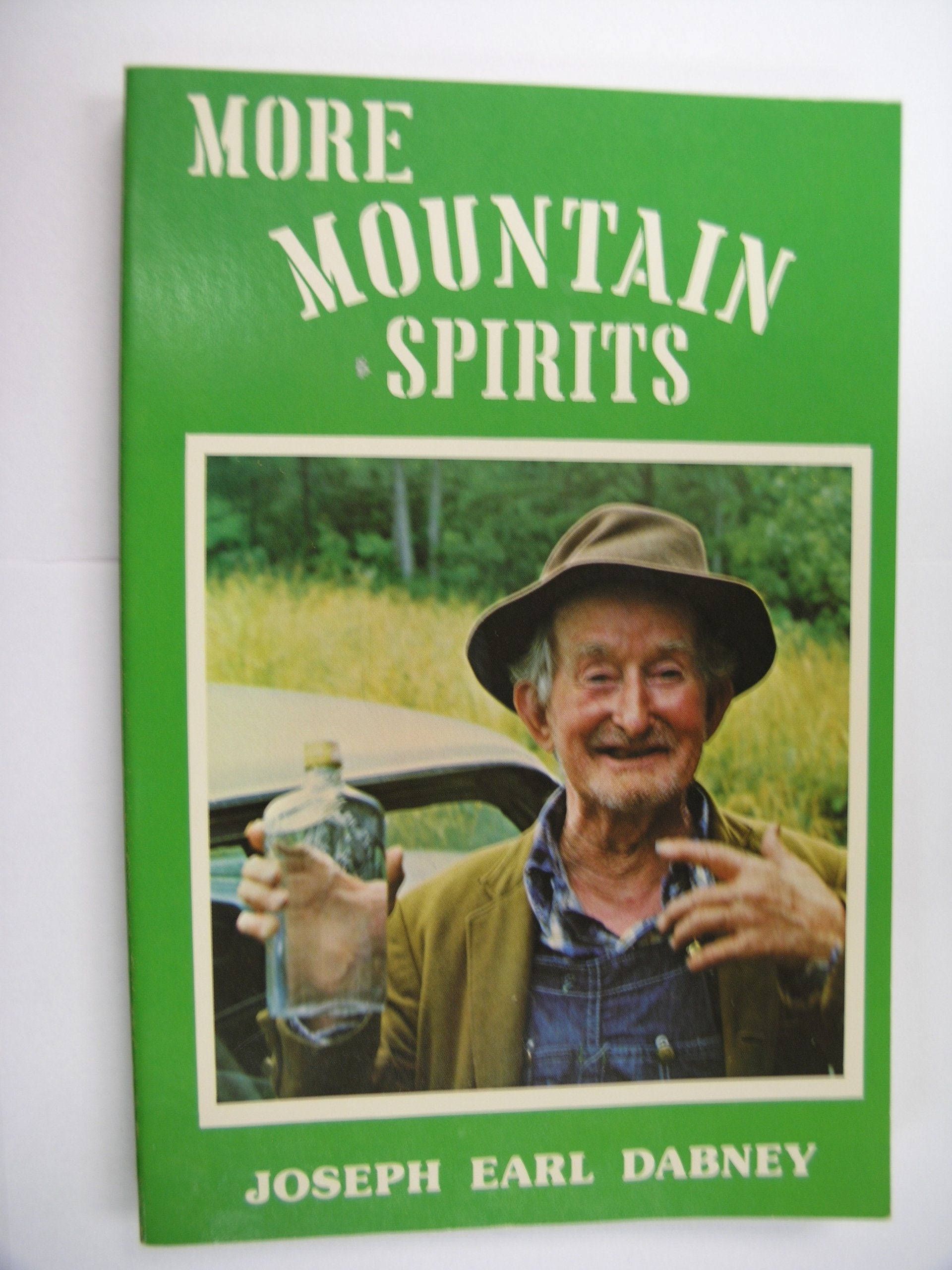 More Mountain Spirits: The Continuing Chronicle of Moonshine Life and Corn Whiskey, Wines, Ciders & Beers in America's Appalachians Cooking & Enjoying