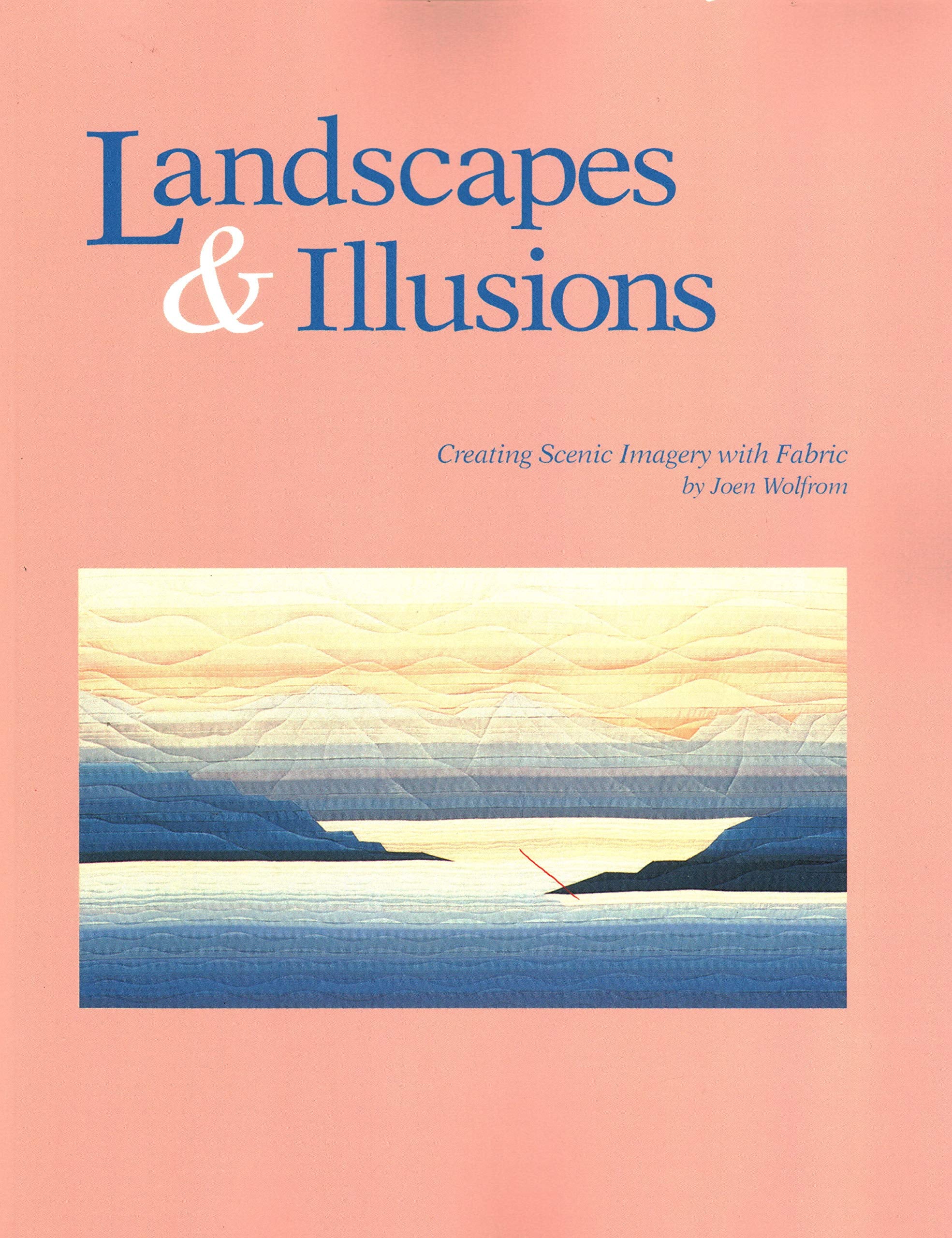 Landscapes and Illusions. Creating Scenic Imagery with Fabric - Print on Demand Edition Hobbies & Crafts