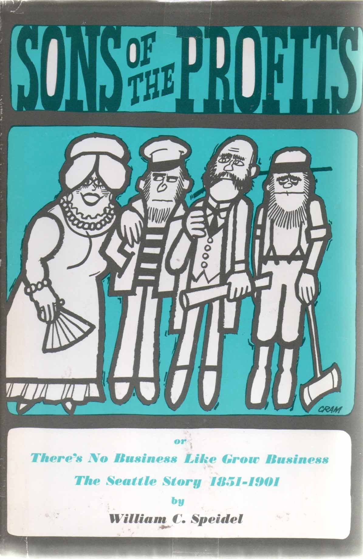 Sons of the profits : or, There's no business like grow business: the Seattle story, 1851-1901 Politics & History