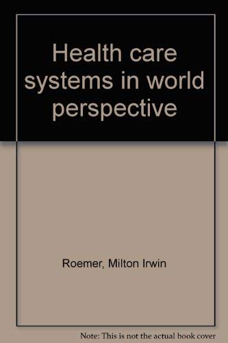 Health care systems in world perspective by Roemer, Milton Irwin Books