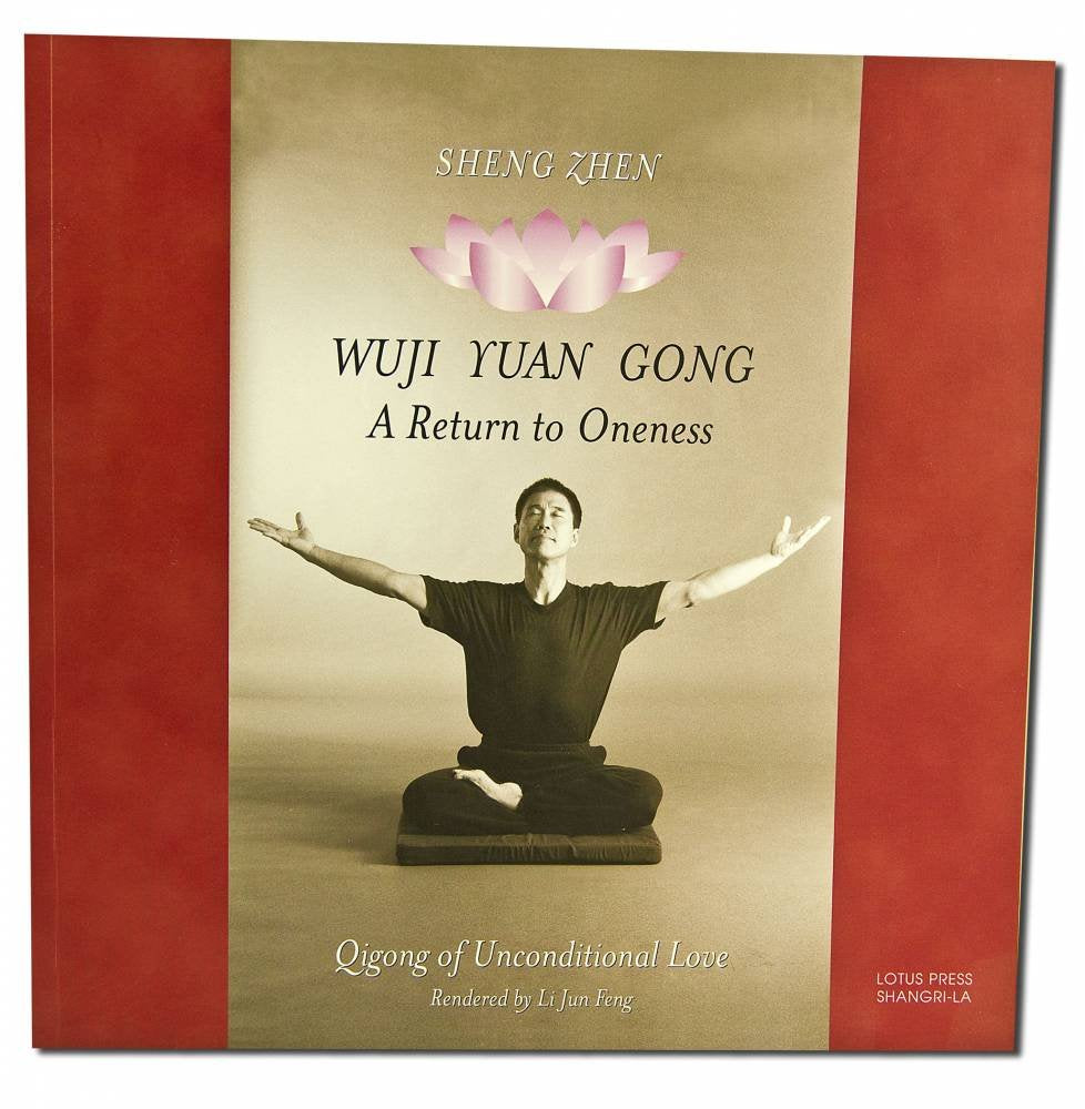Sheng Zhen Wuji Yuan Gong: A Return to Oneness : Qigong of Unconditional Love: QI Gong of Unconditional Love a Return to Oneness Health, Nutrition & Fitness