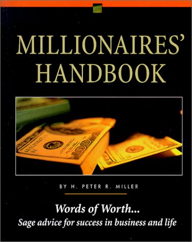 Millionaire's Handbook: Words of Worth...Sage Advice for Success in Business and Life book
