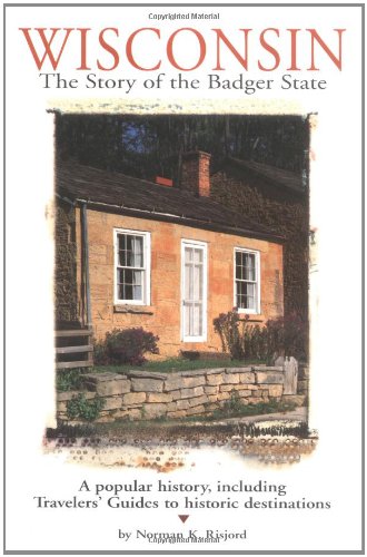 Wisconsin: The Story of the Badger State Politics & History