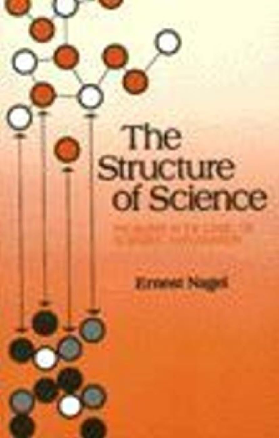 The Structure of Science: Problems in the Logic of Scientific Explanation Learning & Reference