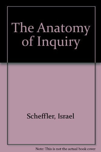 Anatomy of Inquiry: Philosophical Studies in the Theory of Science book