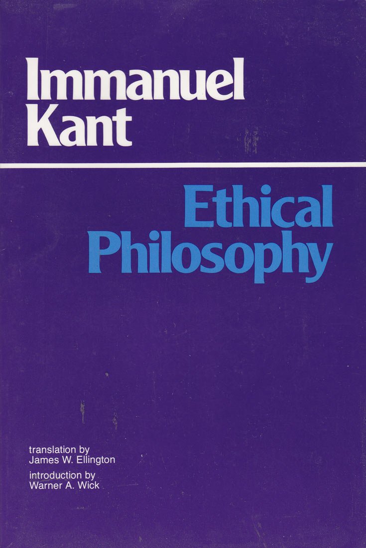 Ethical Philosophy: The Complete Texts of Grounding for the Metaphysics of Morals, and Metaphysical Principles of Virtue, Part II of the Metaphysics Philosophy