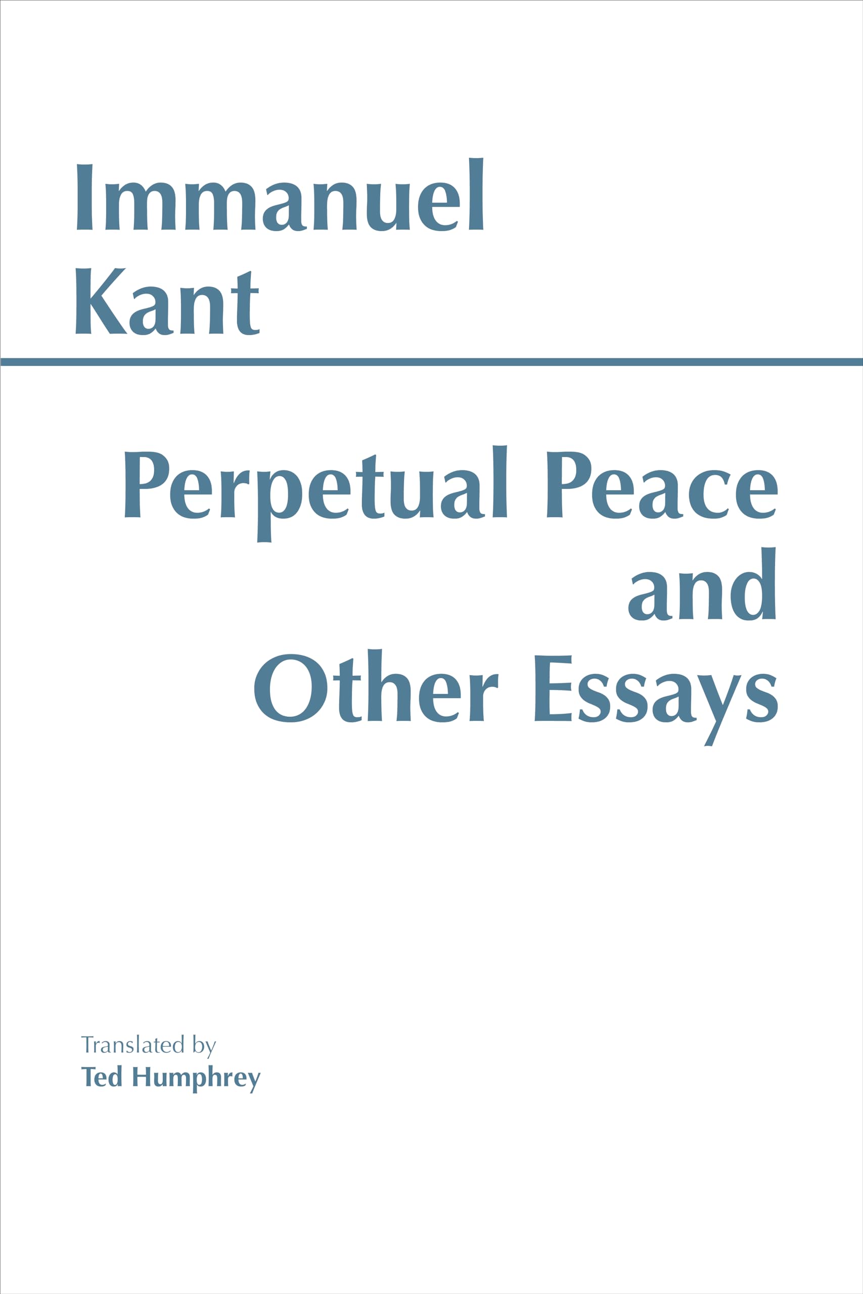 Perpetual Peace: And other essays on politics, history, and morals. Philosophy