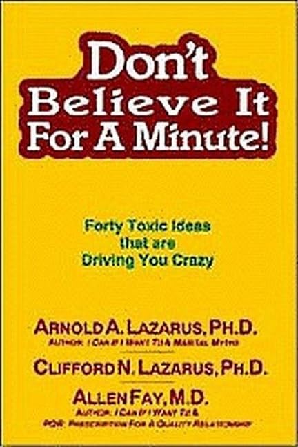 Don't Believe It for a Minute: Forty Toxic Ideas That Are Driving You Crazy Medicine