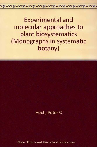 Experimental and Molecular Approaches to Plant Biosystematics: Proceedings of the Fifth International Symposium of the International Organization of P ... Botany from the Missouri Botanical) book