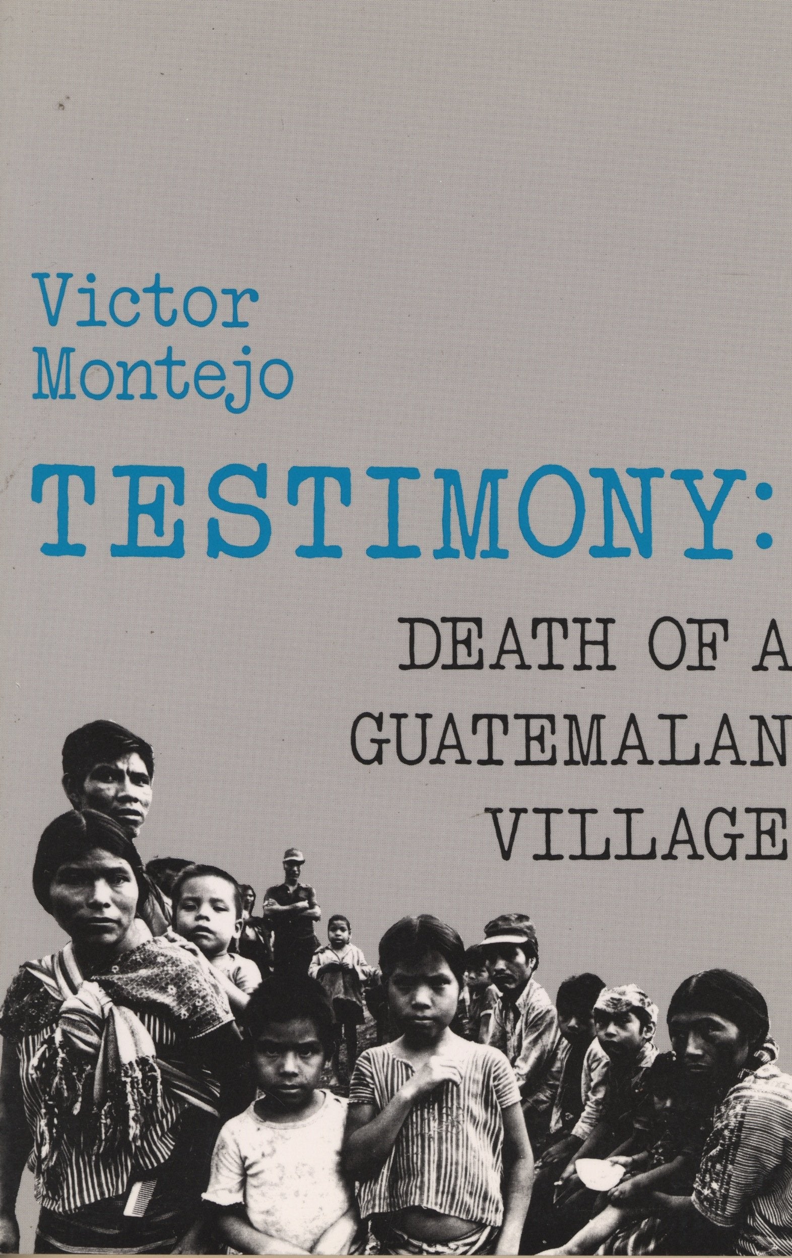 Testimony: Death of a Guatemalan Village Politics & History