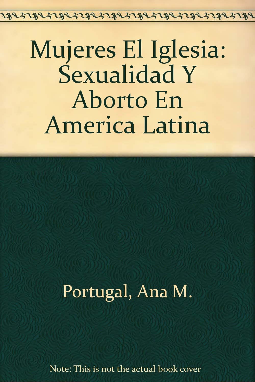 Mujeres El Iglesia: Sexualidad Y Aborto En America Latina Books