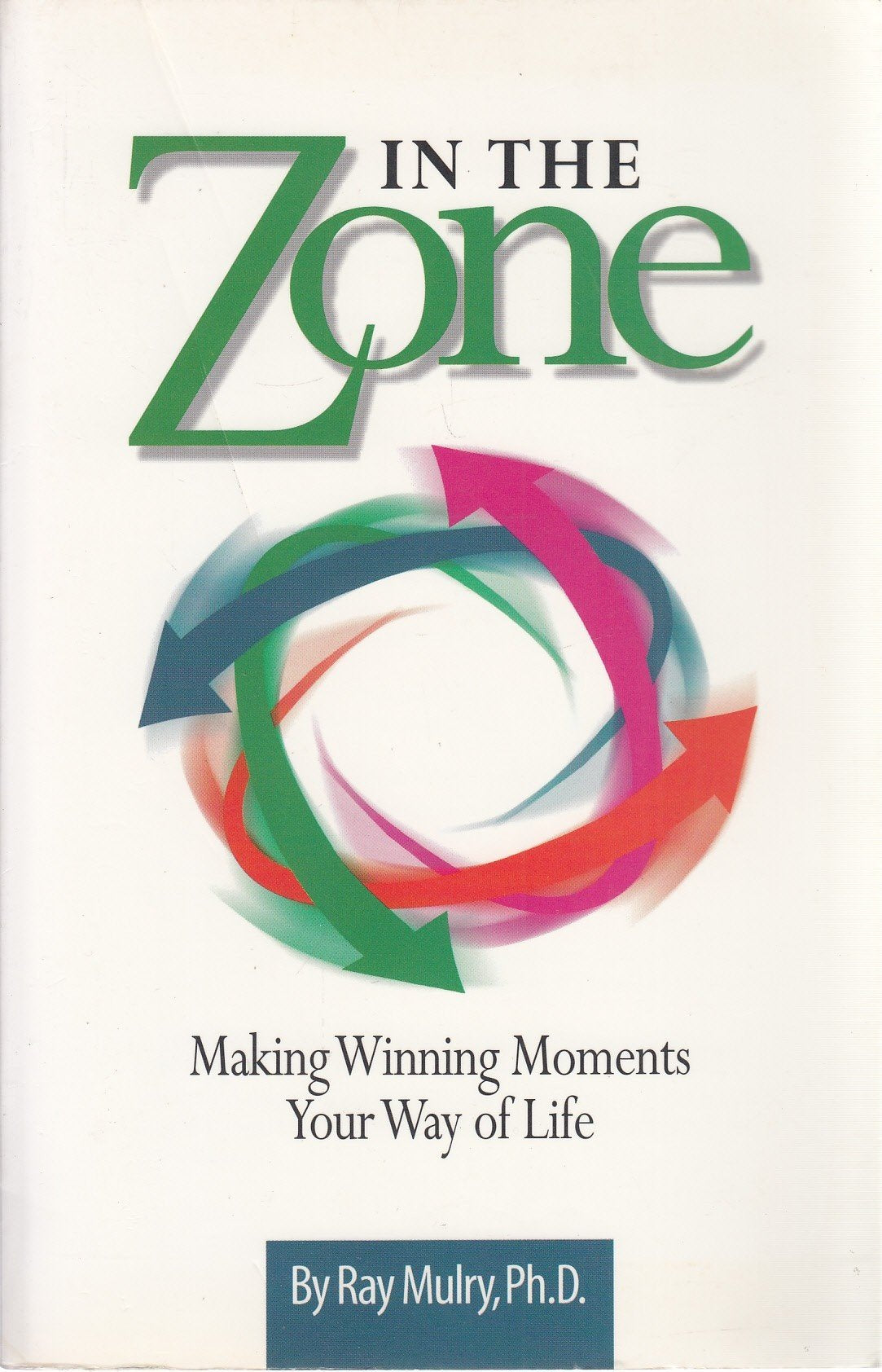 In the Zone: Making Winning Moments Your Way in Life Social Sciences