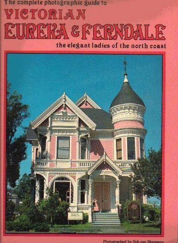Victorian Eureka and Ferndale: The Elegant Ladies of the North Coast Politics & History