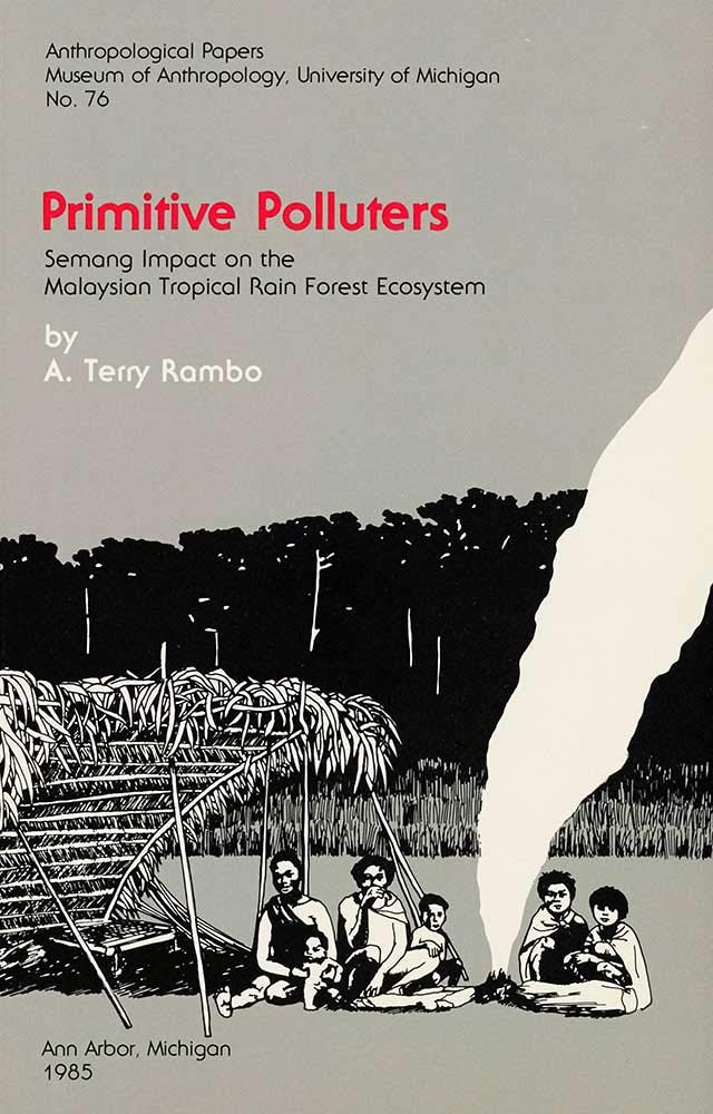 Primitive Polluters: Semang Impact on the Malaysian Tropical Rain Forest Ecosystem (Anthropological Papers) Social Sciences