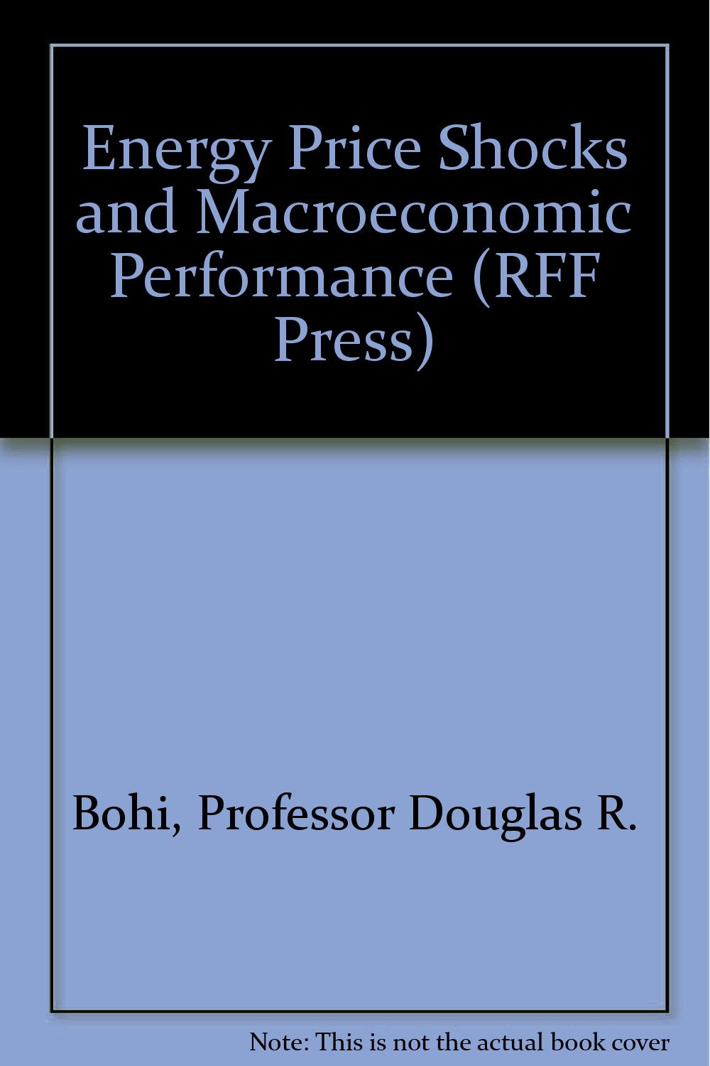 Energy Price Shocks and Macroeconomic Performance (Rff Press) Business, Finance & Career