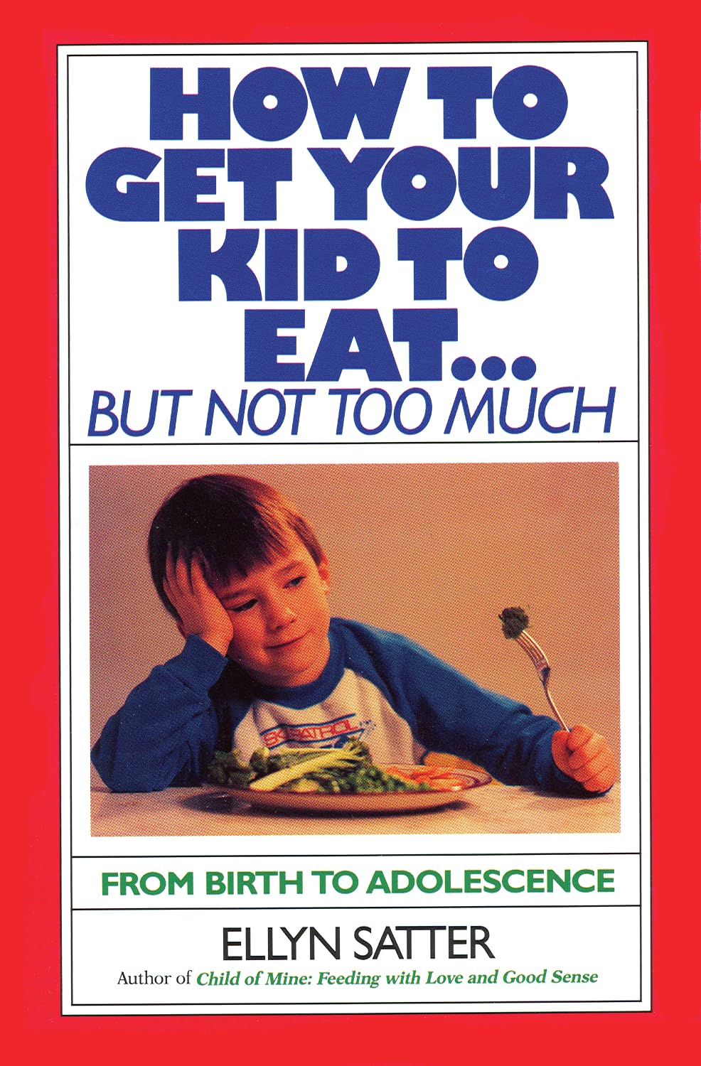 How to Get Your Kid to Eat: But Not Too Much Business, Finance & Career