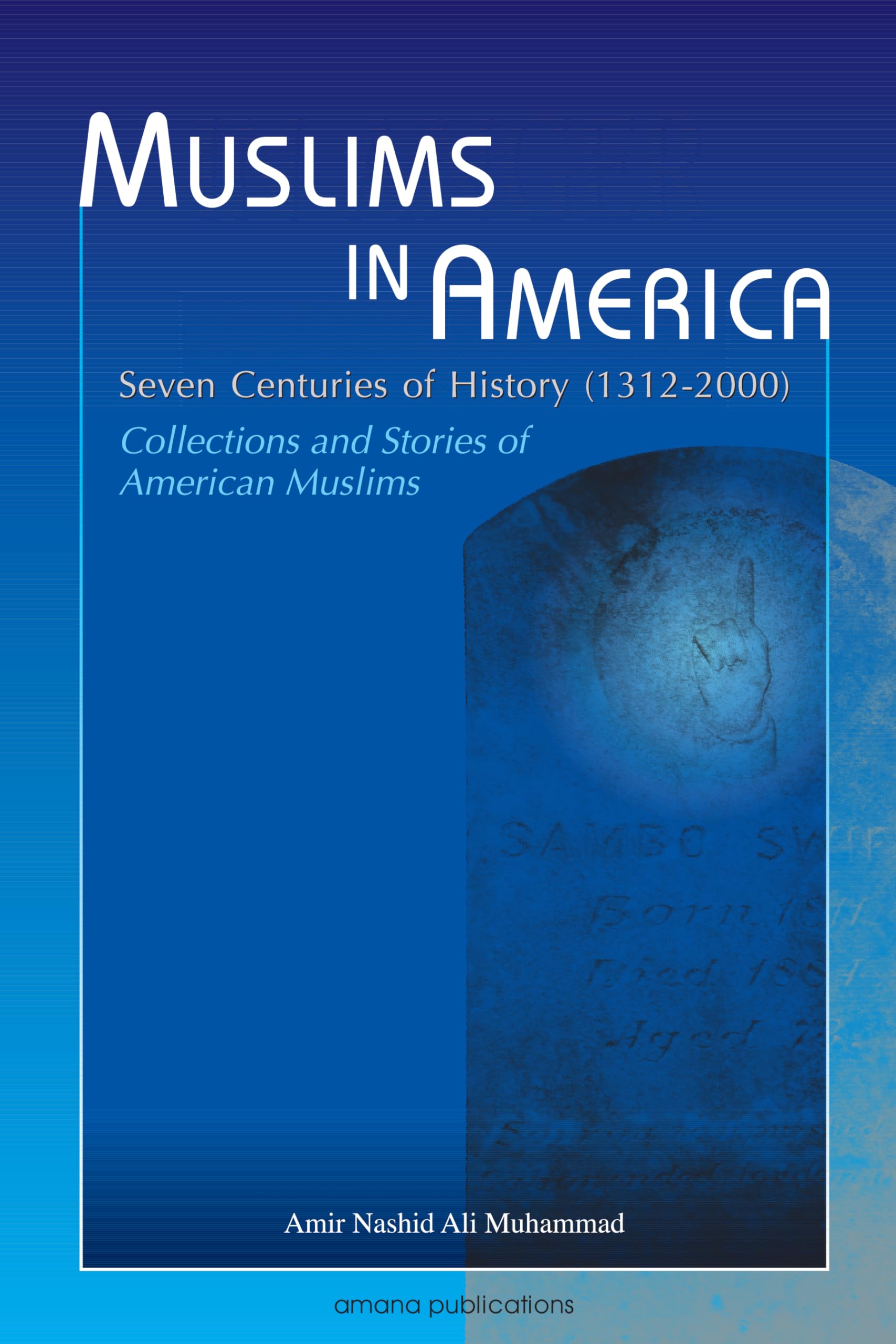Muslims in America: Seven Centuries of History (1312-2000) : Collections and Stories of American Muslims Politics & Society Books