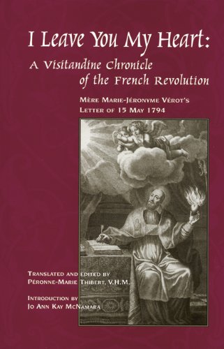 I Leave You My Heart: A Visitandine Chronicle of the French Revolution : Mere Marie-Jeronyme Verot's Letter of 15 May 1794 book