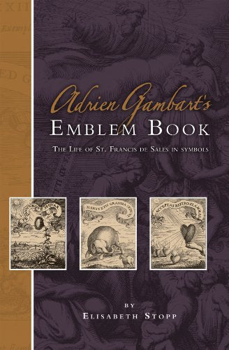 Adrien Gambart's Emblem Book 1664: The Life of St. Francis De Sales in Symbols book