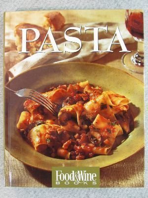Pasta: Italian, Asian, American...and More : Food & Wine Books Cooking & Enjoying