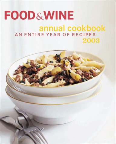 Food & Wine Annual Cookbook 2003: An Entire Year of Recipes Cooking & Enjoying