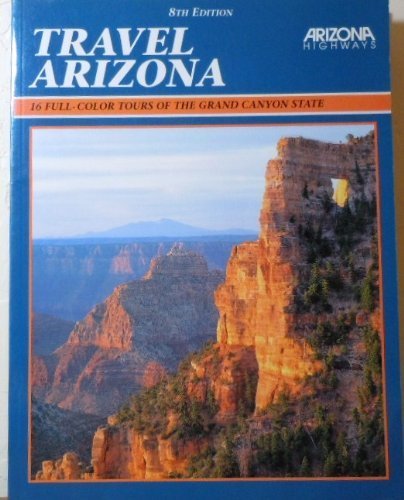 Travel Arizona: Full Color Tours of the Grand Canyon State Travel Guides