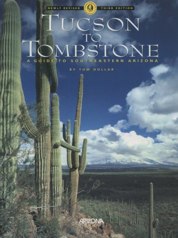 Tucson to Tombstone: A Guide to Southeastern Arizona Travel Guides