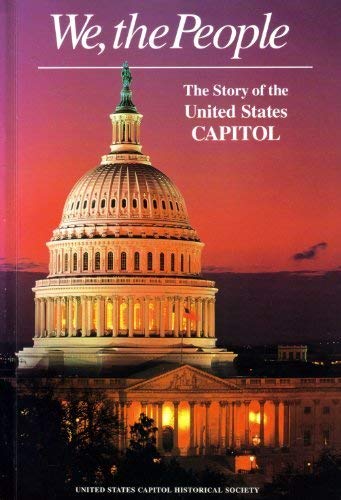 We the People: The Story of the United States Capitol Its Past and Its Promise Politics & History