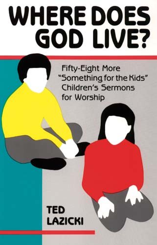 Where Does God Live?: Fifty-Eight More "Something for the Kids" Children's Sermons for Worship book