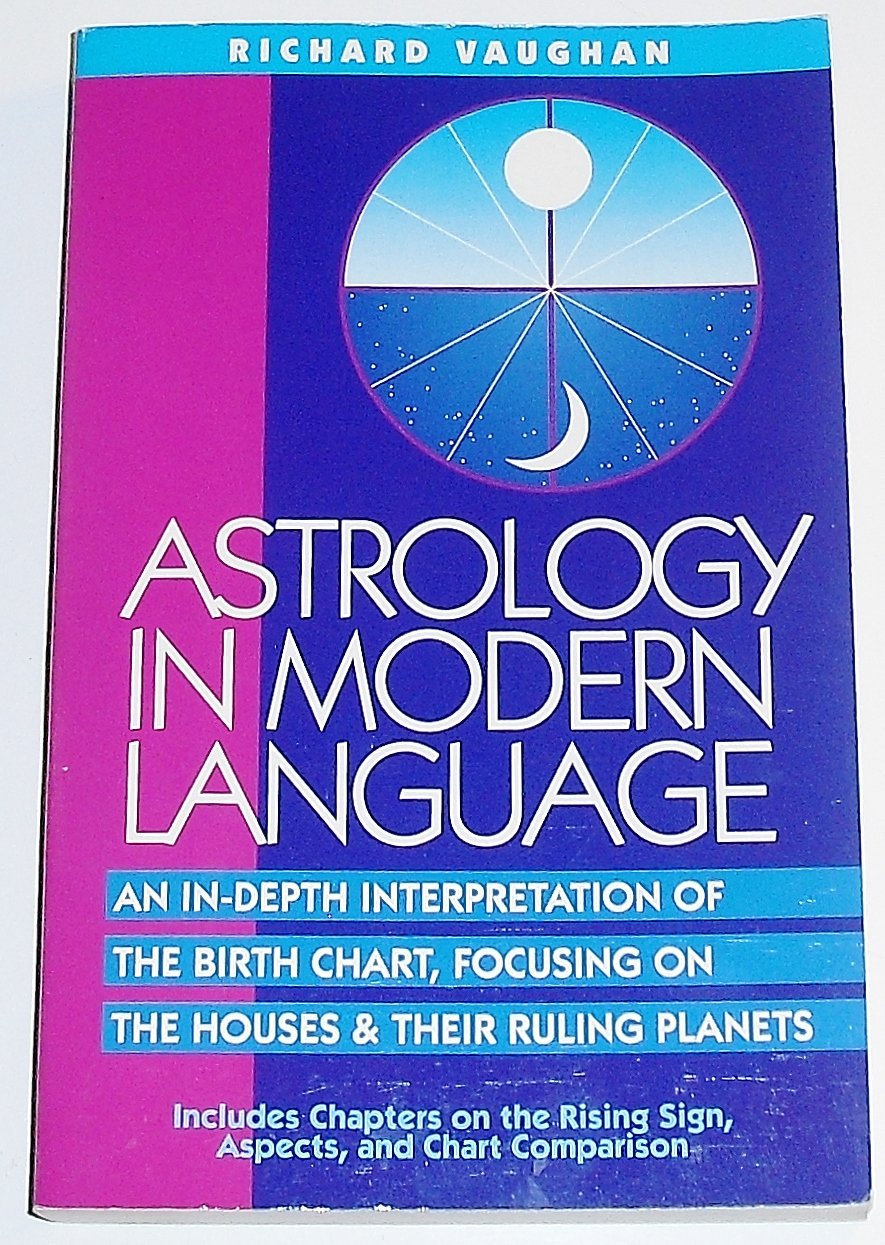 Astrology in Modern Language: An In-Depth Interpretation of the Birth Chart, Focusing on Houses and Their Ruling Planets book